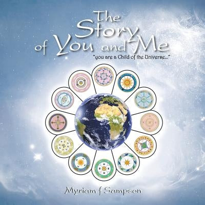The Story of You and Me: You Are a Child of the Universe... by Sampson, Myriam F.