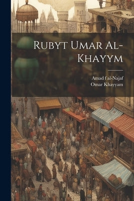 Rubyt Umar al-Khayym by Khayyam, Omar