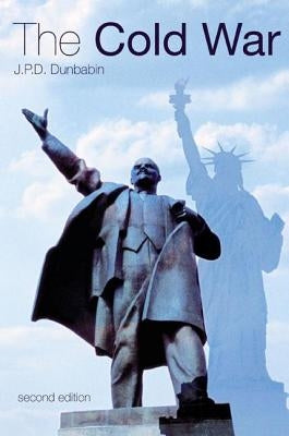 The Cold War: The Great Powers and their Allies by Dunbabin, J. P. D.