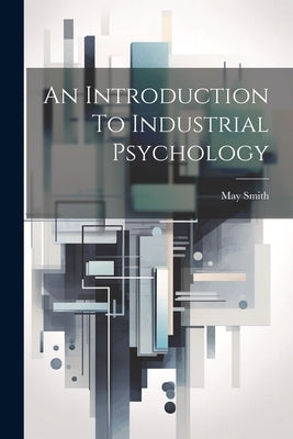 An Introduction To Industrial Psychology by Smith, May