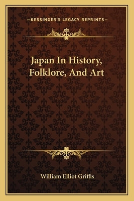 Japan In History, Folklore, And Art by Griffis, William Elliot