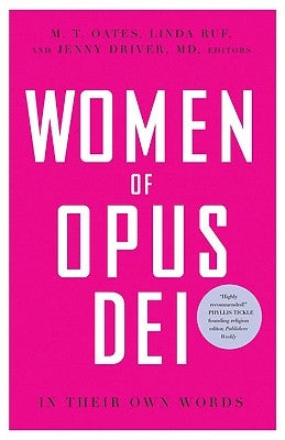 Women of Opus Dei In Their Own Words by Oates, M. T.