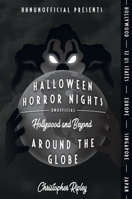 Halloween Horror Nights Unofficial: Around the Globe: Hollywood and Beyond! by Yeo, Rob