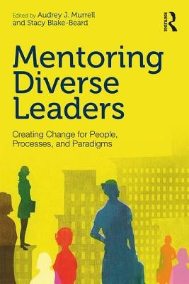 Mentoring Diverse Leaders: Creating Change for People, Processes, and Paradigms by Murrell, Audrey J.