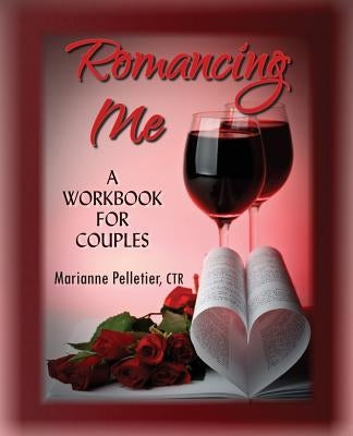 Romancing Me: A Workbook for Couples by Pelletier Ctr, Marianne