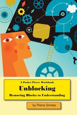 Unblocking: Removing Blocks to Understanding by Grimes, Pierre