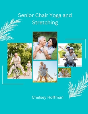 Senior Chair Yoga and Stretching by Hoffman, Chelsey