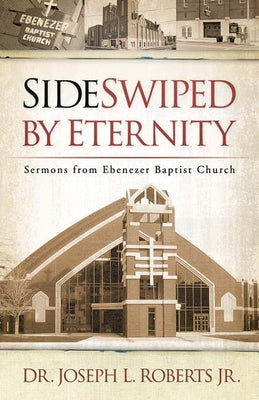Sideswiped by Eternity: Sermons from Ebenezer Baptist Church by Roberts Jr, Joseph L.