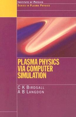 Plasma Physics Via Computer Simulation by Birdsall, C. K.