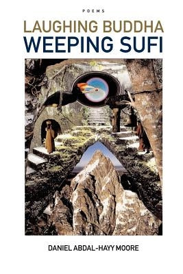 Laughing Buddha Weeping Sufi / Poems by Moore, Daniel Abdal-Hayy