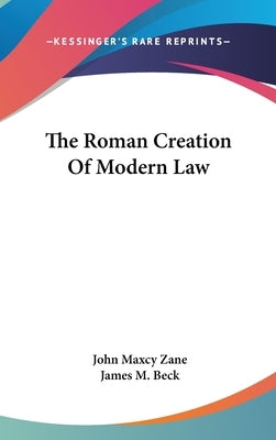 The Roman Creation Of Modern Law by Zane, John Maxcy