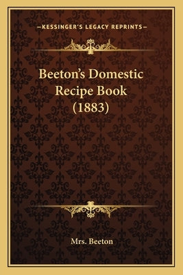 Beeton's Domestic Recipe Book (1883) by Beeton