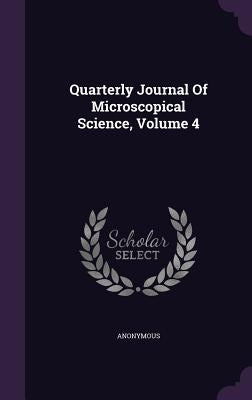 Quarterly Journal Of Microscopical Science, Volume 4 by Anonymous