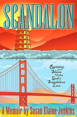 Scandalon: Running from Shame and Finding God's Scandalous Love by Jenkins, Susan Elaine