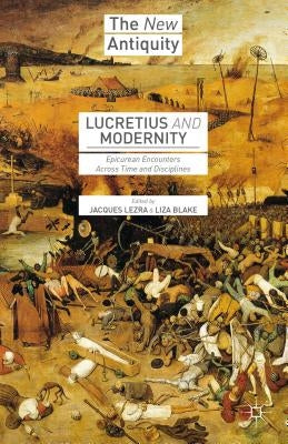 Lucretius and Modernity: Epicurean Encounters Across Time and Disciplines by Lezra, Jacques
