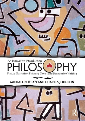 Philosophy: An Innovative Introduction: Fictive Narrative, Primary Texts, and Responsive Writing by Boylan, Michael