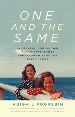 One and the Same: My Life as an Identical Twin and What I've Learned about Everyone's Struggle to Be Singular by Pogrebin, Abigail