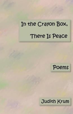 In the Crayon Box. There Is Peace: Poems by Krum, Judith
