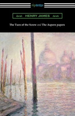 The Turn of the Screw and The Aspern Papers (with a Preface by Henry James) by James, Henry