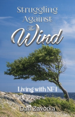Struggling Against the Wind: Living with NF1 by Zavorka, Dan