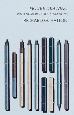 Figure Drawing - With Numerous Illustrations by Hatton, Richard G.