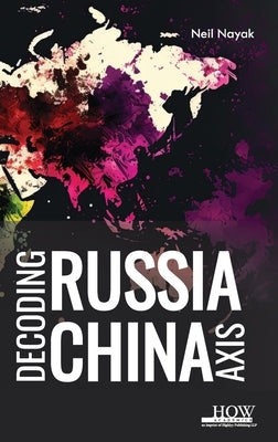 Decoding Russia-China Axis by Nayak, Neil