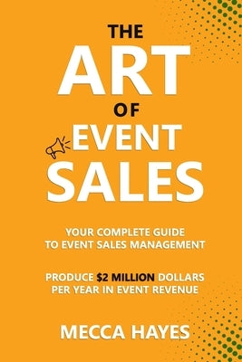 The Art of Event Sales by Hayes, Mecca