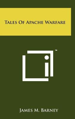 Tales of Apache Warfare by Barney, James M.
