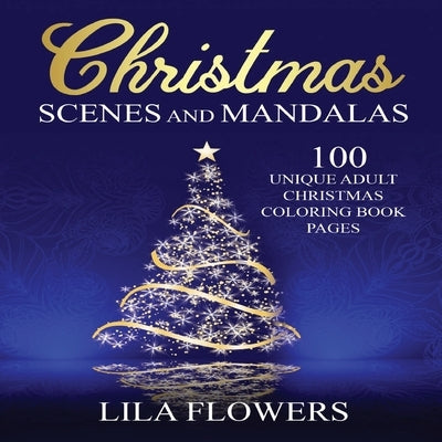 Christmas Scenes and Mandalas: 100 Unique Adult Christmas Coloring Book Pages: 100 Unique Adult Christmas Coloring Book Pages by Heifetz, Lila