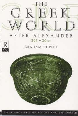 The Greek World After Alexander 323-30 BC by Shipley, Graham