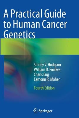 A Practical Guide to Human Cancer Genetics by Hodgson, Shirley V.