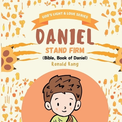 Bible Stories For Children: Daniel Stand Firm by Kang, Ronald