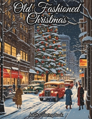 Old Fashioned Christmas Coloring Book for Adults: 50 Vintage Grayscale Coloring Pages with Mindful Holiday Designs for Men & Women I Stress and Anxiet by Foster, Tia