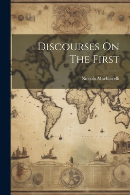 Discourses On The First by Machiavelli, Niccolo