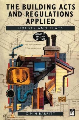 The Building Acts and Regulations Applied: Houses and Flats by Barritt, C. M. H.