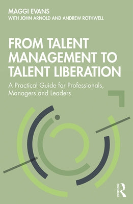 From Talent Management to Talent Liberation: A Practical Guide for Professionals, Managers and Leaders by Evans, Maggi