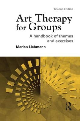 Art Therapy for Groups: A Handbook of Themes and Exercises by Liebmann, Marian