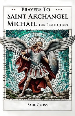 Prayers to St. Archangel Michael for Protection by Cross, Saul