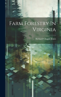 Farm Forestry In Virginia by Jones, Richard Chapin