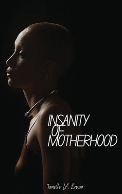 Insanity of Motherhood by Brown, Tanielle Lovevet