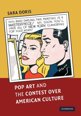 Pop Art and the Contest over American Culture by Doris, Sara