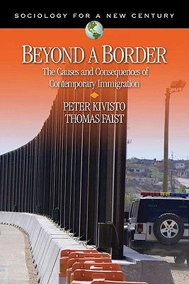 Beyond a Border: The Causes and Consequences of Contemporary Immigration by Kivisto, Peter