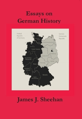 Essays on German History and Historians by Sheehan, James J.