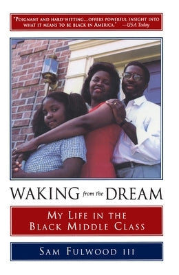 Waking from the Dream: My Life in the Black Middle Class by Fulwood, Sam