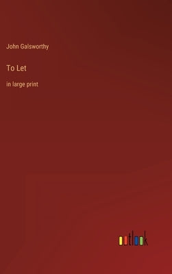 To Let: in large print by Galsworthy, John