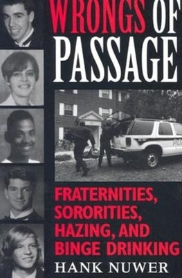 Wrongs of Passage: Fraternities, Sororities, Hazing, and Binge Drinking by Nuwer, Hank