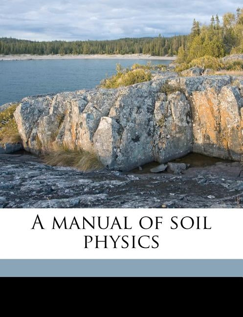 A Manual of Soil Physics by Barker, Percy Bousfield