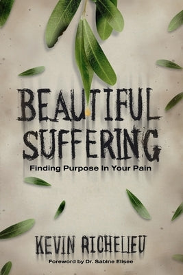 Beautiful Suffering: Finding Purpose in Your Pain by Richelieu, Kevin