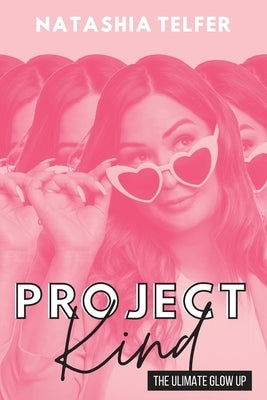 Project Kind: The Ultimate Glow Up by Telfer, Natashia