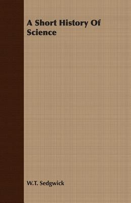 A Short History Of Science by Sedgwick, W. T.